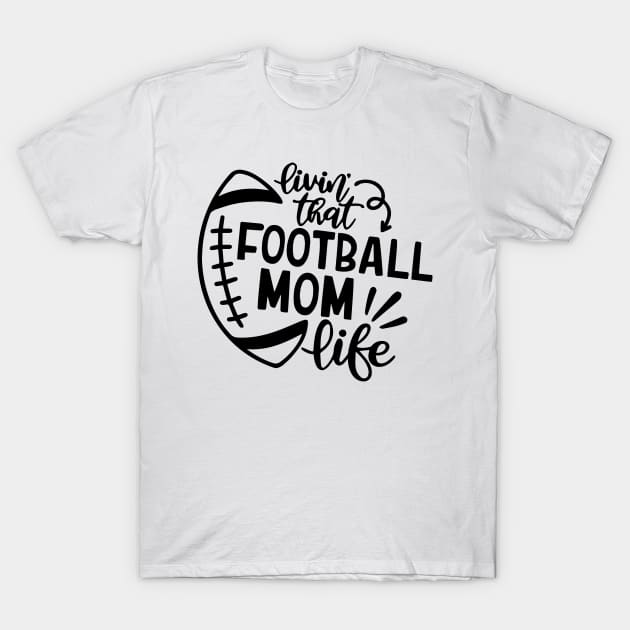 Livin That Football Mom Life svg T-Shirt by p308nx